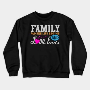 Family - Where Life Begins and Love Ends Crewneck Sweatshirt